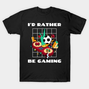 I'd rather be gaming; Gamer t-shirt T-Shirt